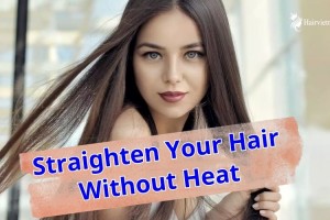 Straighten Your Hair Without Heat: Natural Methods for Smooth, Straight Tresses