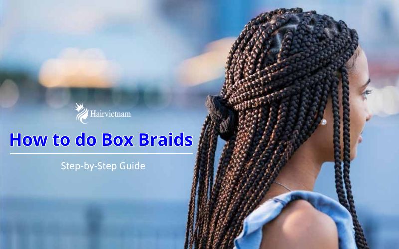 How to do Box Braids Easy: Step by Step