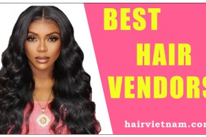 Best Hair Vendors - New Updated