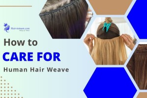 How to care for Human Hair Weave?