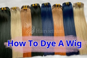 How To Dye A Wig - Guide to Dye Synthetic or Human Wig