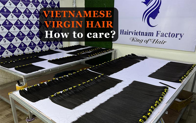 Vietnam Virgin Hair how to care